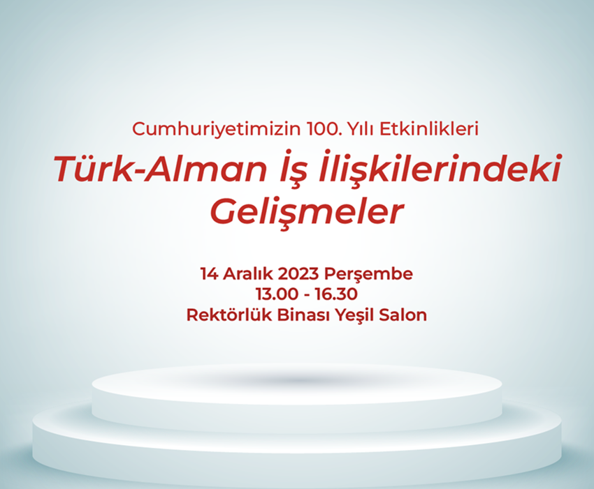 Cumhuriyetimizin 100. Yılı Etkinlikleri Türk-Alman İş İlişkilerindeki Gelişmeler