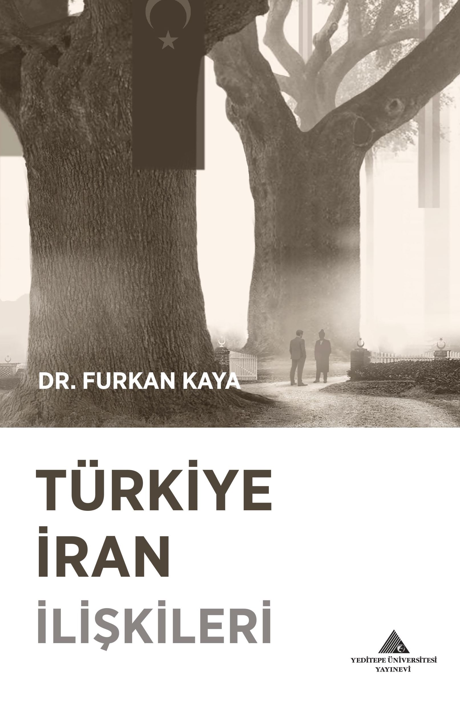 Türkiye İran İlişkileri Kitabı Yeditepe Üniversitesi Yayınevi’nden Çıktı