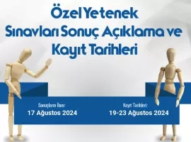 2024 Özel Yetenek Sınavları Sonuç Açıklama ve Kayıt Tarihleri