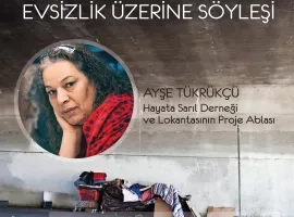 Ayşe Tükrükçü ile Evsizlik Üzerine Söyleşi