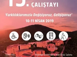 13. Engelsiz Üniversiteler Çalıştayı | Farklılıklarımızla Değişiyoruz, Gelişiyoruz