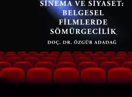 SİNEMA VE SİYASET: BELGESEL FİLMLERDE SÖMÜRGECİLİK