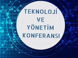TEKNOLOJİ VE YÖNETİM KONFERANSI