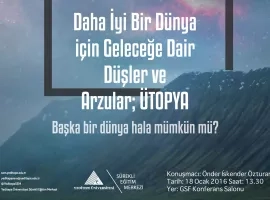 Daha İyi Bir Dünya İçin Geleceğe Dair Düşler ve Arzular ; ÜTOPYA 